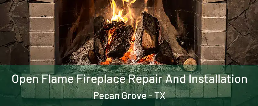  Open Flame Fireplace Repair And Installation Pecan Grove - TX